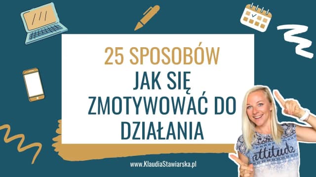 Jak mieć motywację i pokonać trudności w dążeniu do celów